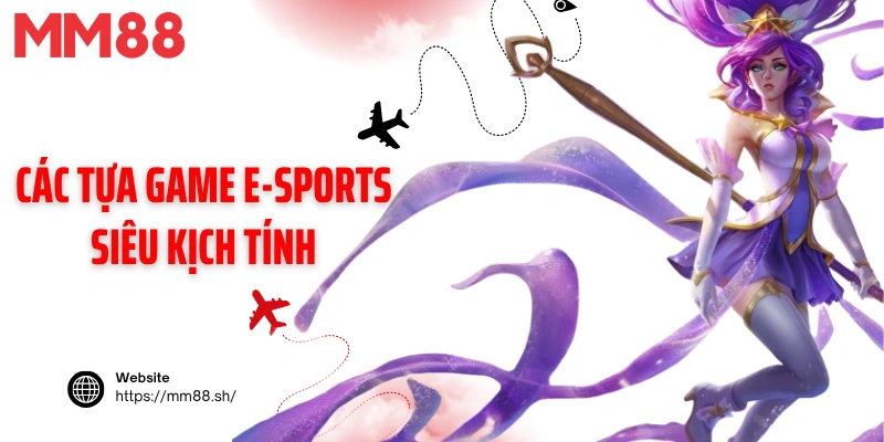 Các tựa game E-sports siêu kịch tính