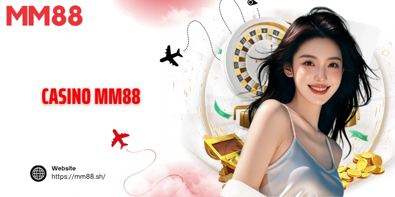 Casino MM88 - Sảnh Chơi Đỉnh Cao Cho Tín Đồ Giải Trí Thực Thụ