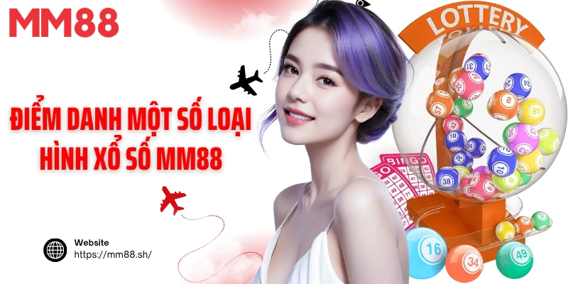 Điểm danh một số loại hình xổ số MM88 nổi bật