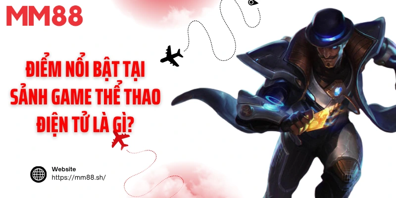 Điểm nổi bật tại sảnh game thể thao điện tử là gì?