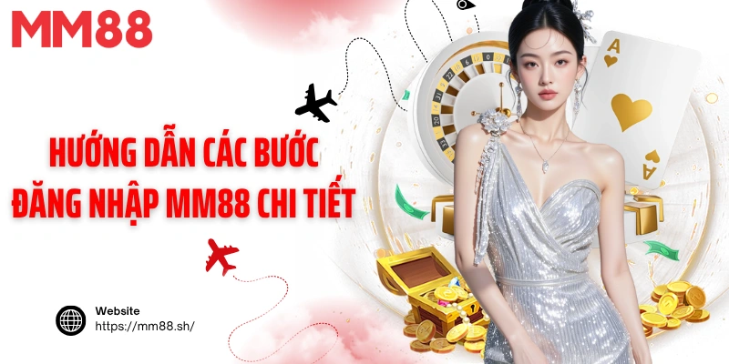 Hướng dẫn các bước đăng nhập MM88 chi tiết