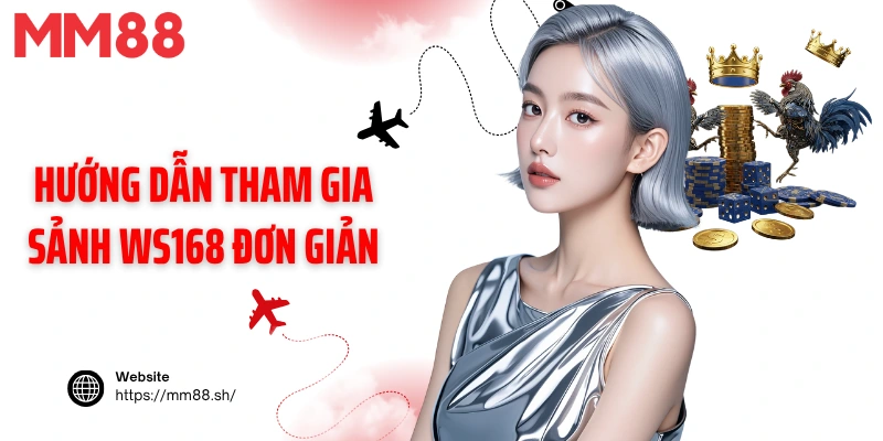 Hướng dẫn tham gia sảnh WS168 đơn giản