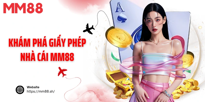 Khám phá giấy phép nhà cái MM88