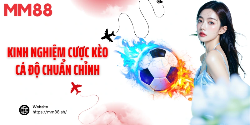 Kinh nghiệm cược kèo cá độ chuẩn chỉnh