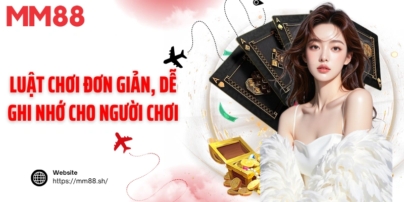 Luật chơi đơn giản, dễ ghi nhớ cho người chơi