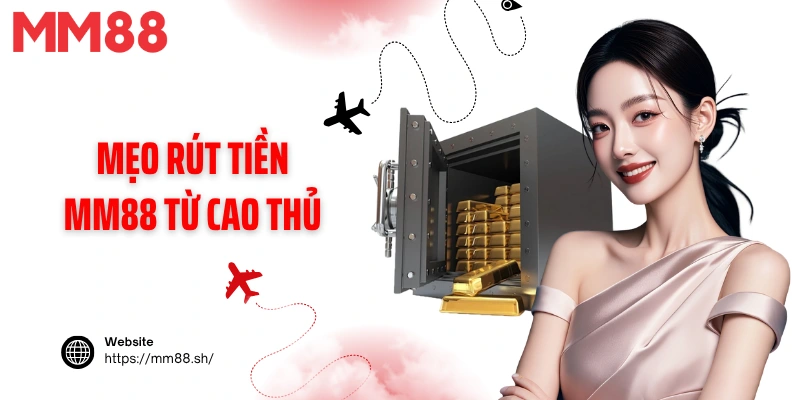Mẹo rút tiền MM88 từ cao thủ