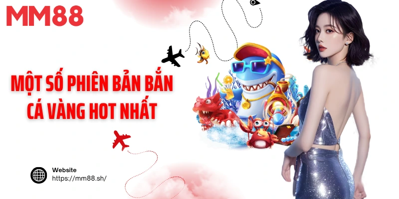 Một số phiên bản bắn cá vàng hot nhất