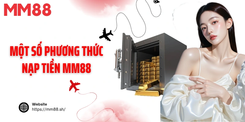 Một số phương thức nạp tiền MM88 phổ biến