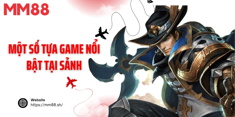 Một số tựa game nổi bật tại sảnh