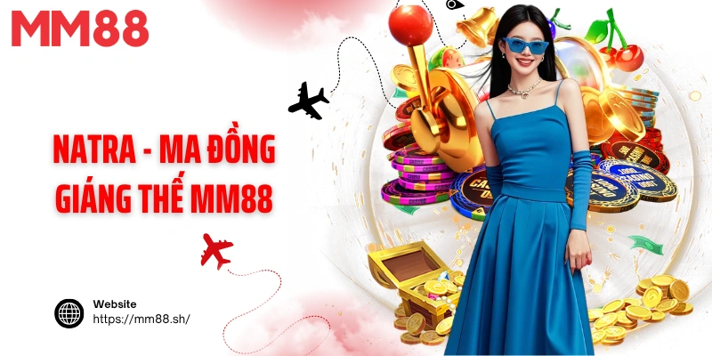 Natra - Ma Đồng Giáng Thế Mm88