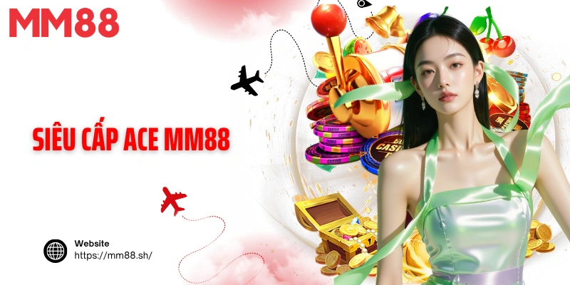 Siêu cấp ACE MM88