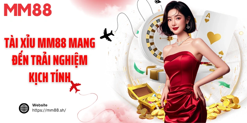 Tài xỉu MM88 mang đến trải nghiệm kịch tính