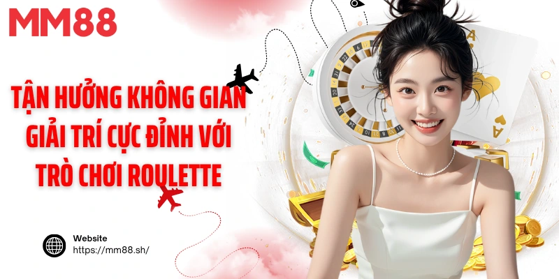 Tận hưởng không gian giải trí cực đỉnh với trò chơi Roulette