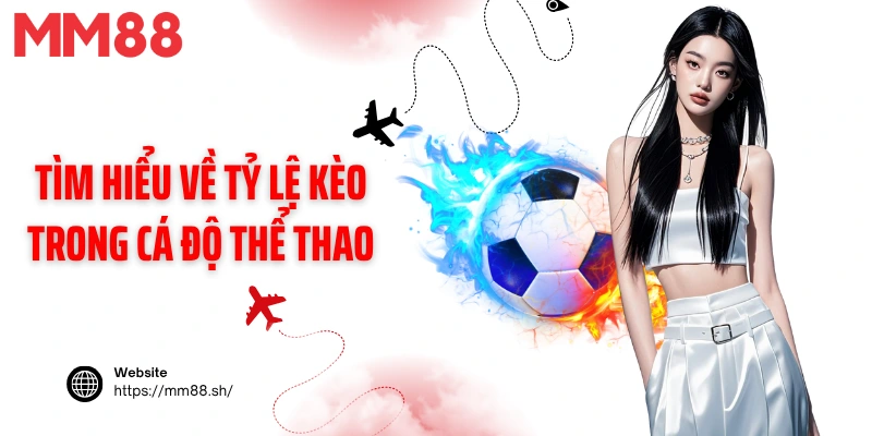 Tìm hiểu về tỷ lệ kèo trong cá độ thể thao